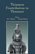 Vaisnava: Contribution to Varanasi - Sharma, R. C. (Editor), and Ghosal, Pranati (Editor)