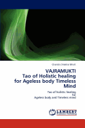 Vajramukti Tao of Holistic Healing for Ageless Body Timeless Mind