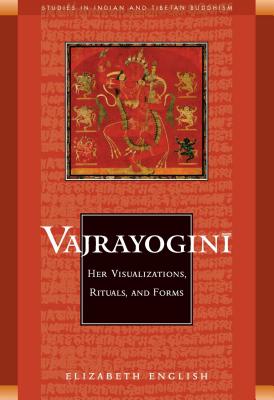 Vajrayogini: Her Visualization, Rituals, and Forms - English, Elizabeth