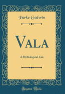 Vala: A Mythological Tale (Classic Reprint)