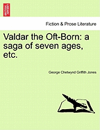 Valdar the Oft-Born: A Saga of Seven Ages, Etc. - Jones, George Chetwynd Griffith