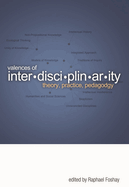 Valences of Interdisciplinarity: Theory, Practice, Pedagogy