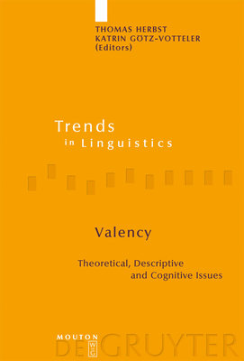 Valency: Theoretical, Descriptive and Cognitive Issues - Herbst, Thomas (Editor), and Gtz-Votteler, Katrin (Editor)