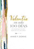 Valenta En Solo 100 Das: Devocionales Para Descubrir La Parte de Tu Ser Ms Valiente (100 Days to Brave, Spanish Edition)