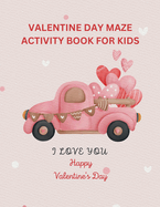 Valentine Day Activity Book for Kids: Children's activity book containing, maze puzzle, crossword puzzle, alphabet letters coloring