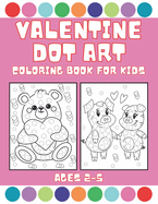 Valentine Dot Art Coloring Book for Kids Ages 2-5: Immerse Yourself In The Spirit of Love