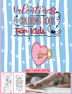 Valentines Coloring Book For Kids Ages 3 Years And Up: 31 Cute and Fun Love Filled Images: Hearts, kids, unicorn, Cute Animals, and More Picture coloring Book for Preschoolers, Cute Coloring Book for Little Girls and Boys! 8.5 x 11 Inches