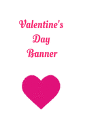 valentine's day banner: Blank Lined Journals With Inspirational Unique Touch - valentine's day banner - valentine's day banner balloon kit - valentine's day banner set - Diary - Lined 110 Pages - 6 x 9 Inch: Paperback