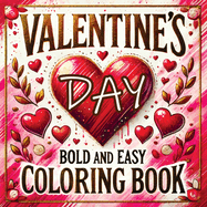 Valentine's Day Bold and Easy Coloring Book: Cute and Simple Large Designs Featuring Relaxation with Lovely Themes for Adults and Seniors