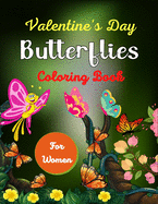 Valentine's Day Butterflies Coloring Book For Women: 45 + Excellent Butterfly Designs including Flowers, Gardens - Beautiful Butterfly Coloring Book for Adults Relaxation (Fun gifts for Mom, Grandma and Aunts)