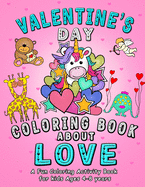 Valentine's Day Coloring Book About Love: A fun Coloring Activity for kids with Cute Animals - Unicorn, Dinosaur, Monster, Cat, Mermaid in love - Makes an Awesome Gift for children.