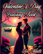 Valentine's Day Coloring Book for Adults: Romantic designs with adorable animals, beautiful flowers and Couples