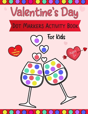 Valentine's Day Dot Markers Activity Book For Kids Ages 2+: A simple and entertaining paint-by-number activity book for toddlers and preschoolers on Valentine's Day (Dot coloring book for kids) - Justice, Olin M