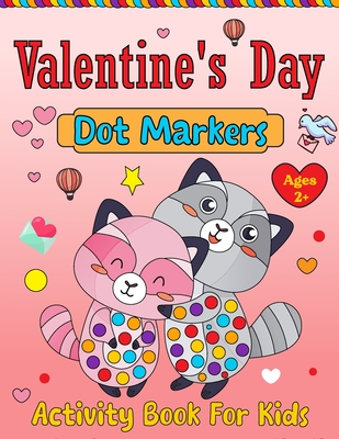 Valentine's Day Dot Markers Activity Book For Kids Ages 2+: Valentine's Day Coloring Book for Toddlers: Adorable and Simple. Valentine's Day Gifts for Children - Justice, Olin M