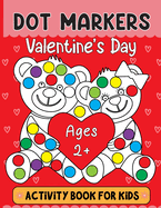 Valentine's Day Dot Markers Activity Book For Kids Ages 2+: Valentine's Day Dot Marker Coloring Book: Adorable and Adorable Gifts for Toddlers, Perfect for Boys and Girls Ages 2-5, featuring themes of love, romance, hugs, and more