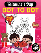 Valentine's Day Dot To Dot For Kids Ages 4-8: Valentine's Day Activity Pages For Toddler, Preschool And Children
