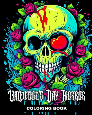 Valentine's Day Horror Coloring Book: Creepy Valentine Coloring Pages for Adults - Peay, Regina