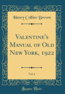 Valentine's Manual of Old New York, 1922, Vol. 6 (Classic Reprint)