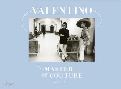 Valentino Master of Couture: A Private View - Valentino (Text by), and Catterall, Claire (Editor), and O'Neill, Alastair (Text by)