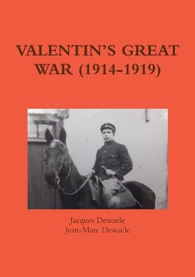 Valentin's Great War (1914-1919) - Dewaele, Jacques, and Dewaele, Jean-Marc