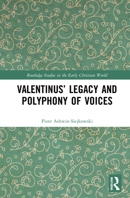 Valentinus' Legacy and Polyphony of Voices - Ashwin-Siejkowski, Piotr