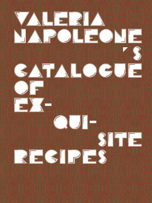 Valeria Napoleone's Catalogue of Exquisite Recipes - Napoleone, Valeria (Editor), and Higgie, Jennifer (Text by), and Hix, Mark (Text by)