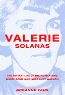 Valerie Solanas: The Defiant Life of the Woman Who Wrote Scum (and Shot Andy Warhol)
