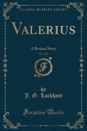 Valerius, Vol. 3 of 3: A Roman Story (Classic Reprint)