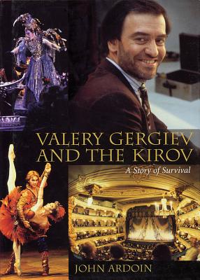 Valery Gergiev and the Kirov: A Story of Survival - Ardoin, John