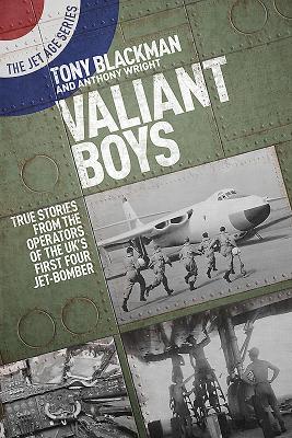 Valiant Boys: True Tales from the Operators of the UK's First Four-Jet Bomber - Blackman, Tony, and Wright, Anthony