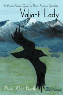 Valiant Lady: Novel #3: A Woman's Alaskan Quest for Native American Spirituality