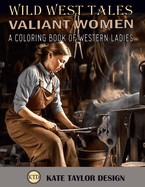 Valiant Women: A Coloring Book of Western Ladies: Illustrating the Strength of Western Women