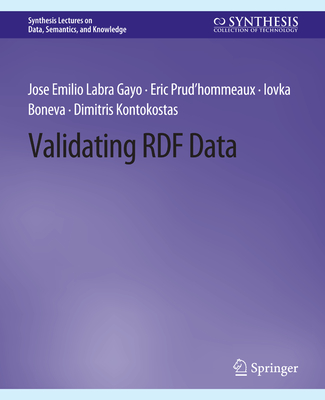 Validating RDF Data - Gayo, Jose Emilio Labra, and Prud'hommeaux, Eric, and Boneva, Iovka