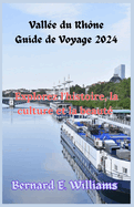 Vall?e du Rh?ne Guide de Voyage 2024: Explorez l'histoire, la culture et la beaut?