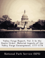 Valley Forge Report, Vol. 3: In the Rustic Order, Material Aspects of the Valley Forge Encampment, 1777-1778