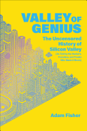 Valley of Genius: The Uncensored History of Silicon Valley (as Told by the Hackers, Founders, and Freaks Who Made It Boom)