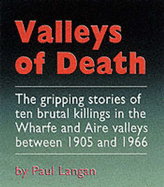 Valleys of Death: The Gripping Stories of Ten Brutal Killings in the Wharfe and Aire Valleys Between 1905 and 1966