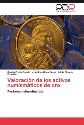 Valoracion de Los Activos Numismaticos de Oro - Prado-Rom N, Camilo, and Coca-P Rez, Jos Luis, and Blanco-Gonz Lez, Alicia