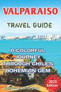 Valparaiso Travel Guide: A Colourful Journey Through Chile's Bohemian Gem