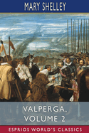 Valperga, Volume 2 (Esprios Classics): or, The Life and Adventures of Castruccio, Prince of Lucca