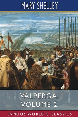 Valperga, Volume 2 (Esprios Classics): or, The Life and Adventures of Castruccio, Prince of Lucca - Shelley, Mary