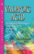 Valproic Acid: Pharmacology, Mechanisms of Action and Clinical Implications