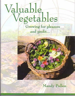 Valuable Vegetables: Growing for Pleasure and Profit - Pullen, Mandy