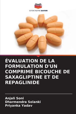 ?valuation de la Formulation d'Un Comprim? Bicouche de Saxagliptine Et de Repaglinide - Soni, Anjali, and Solanki, Dharmendra, and Yadav, Priyanka