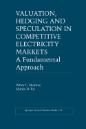 Valuation, Hedging and Speculation in Competitive Electricity Markets: A Fundamental Approach