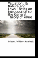 Valuation, Its Nature and Laws: Being an Introduction to the General Theory of Value