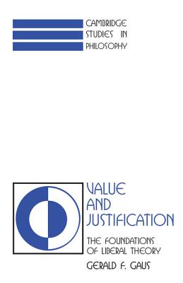 Value and Justification: The Foundations of Liberal Theory - Gaus, Gerald F.