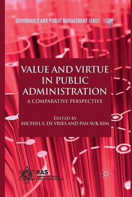 Value and Virtue in Public Administration: A Comparative Perspective - Loparo, Kenneth A (Editor), and Kim, P (Editor)