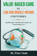 Value-Based Care For Low and Middle-Income Countries: Health Equity Unleashed: Elevating Care, Transforming Lives