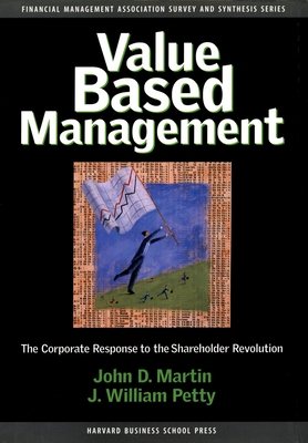 Value Based Management: The Corporate Response to the Shareholder Revolution - Martin, John D, and Petty, J William